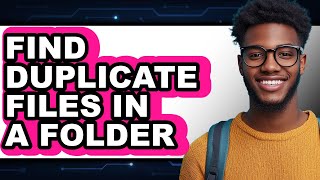 How to Find Duplicate Files in a Folder - Step by Step