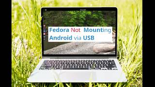 Android to PC via USB Not Working on Fedora 44 - Solved ! !