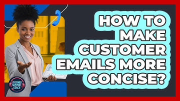 How To Make Customer Emails More Concise?