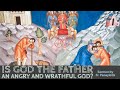 Is God the Father an angry and wrathful God? -- Homily by Fr. Panayiotis