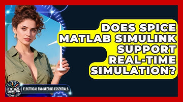 Does SPICE MATLAB Simulink Support Real-Time Simulation? | Electrical Engineering Essentials News