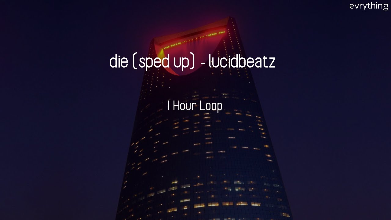 die (sped up) - lucidbeatz (1 Hour Loop)