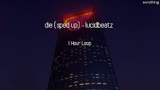 die (sped up) - lucidbeatz (1 Hour Loop)