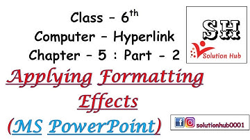 Class 6th : Applying Formatting Effects (MS PowerPoint) (Chapter-5 : Part-2)  (Computer - Hyperlink)