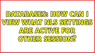 Databases: How can I view what NLS settings are active for other session? (2 Solutions!!) Details