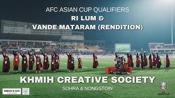 Khmih-Sohra & Nongstoiñ |Asian Cup Qualifiers |Rendition of Ri Lum & Maa tujhe salaam |Vande Mataram