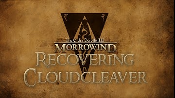 Morrowind - Recovering Cloudcleaver MGSO Style