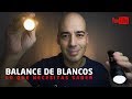 BALANCE de BLANCOS - ENTIENDE la TEMPERATURA DE COLOR | Todo lo que NECESITAS SABER