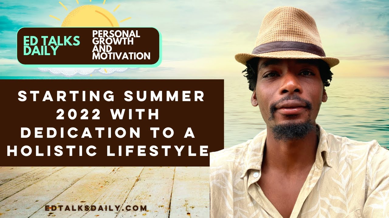 #306 Starting Summer 2022 with Dedication to a Holistic Lifestyle