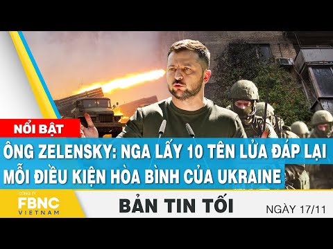 Video Tin tối 17/11 | Ông Zelensky: Nga lấy 10 tên lửa đáp... - youtube