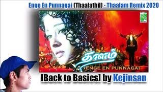 Enge En Punnagai (Thaalathil) - Thaalam Remix 2020 [Back to Basics] by Kejinsan