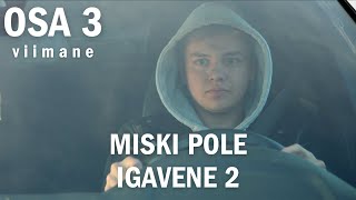 MISKI POLE IGAVENE 2 // osa 3 (viimane)