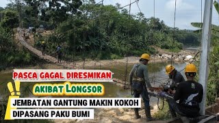 PASCA GAGAL DIRESMIKAN AKIBAT LONGSOR ‼️ JEMBATAN GANTUNG MAKIN KOKOH DIPASANG PAKU BUMI 