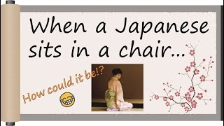 When a Japanese sits in a chair...