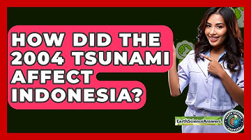 How Did The 2004 Tsunami Affect Indonesia? - Earth Science Answers
