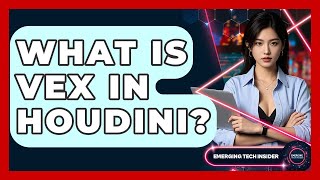 What Is VEX In Houdini - Emerging Tech Insider