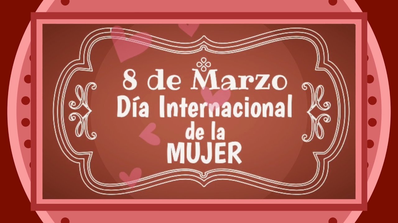 8 de Marzo Día Internacional de la Mujer - YouTube
