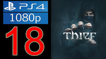 Thief Walkthrough Part 18 - 1080p PS4 Gameplay Let