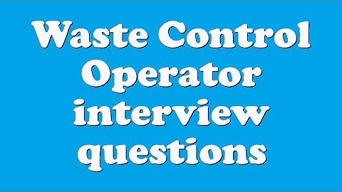 Waste Control Operator interview questions