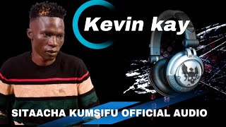 Kevin kay (SITAACHA KUMSIFU OFFICIAL AUDIO)