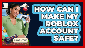 How Can I Make My Roblox Account Safe? - Open World Tycoons