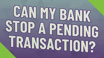 Can my bank stop a pending transaction?