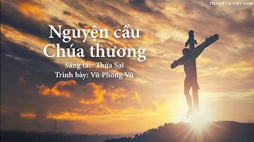 NGUYỆN CẦU CHÚA THƯƠNG - MV LYRICS - Sáng tác: Thừa Sai - Thể hiện: Vũ Phong Vũ| THÁNH CA VIỆT NAM