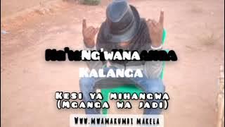 Ng'wana Kalanga = Kesi ya Mihangwa (  audio) Prdxer by Fau & Dinga- Lwenge studio.