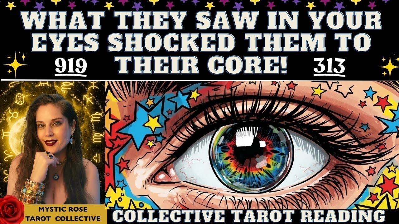 313 WHAT THEY SAW IN YOUR EYES SHOCKED THEM TO THEIR CORE! 919 Channeled messages  tarot collective
