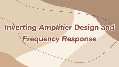 Inverting Amplifier Design and Frequency Response