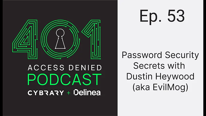 Password Security Secrets with Dustin Heywood (aka EvilMog) | 401 Access Denied Podcast Ep. 53