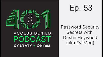 Password Security Secrets with Dustin Heywood (aka EvilMog) | 401 Access Denied Podcast Ep. 53