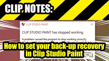 Clip Notes: How to set up auto-recovery for files in Clip Studio! (Back-Up files part 2)