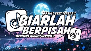 DJ BIARLAH BERPISAH SLOW BEAT FULL SONG TERBARU 2025 - MENGAPA DIRIMU BERUBAH