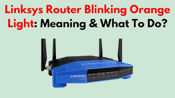 Linksys Router Blinking Orange Light: Meaning & What To Do?