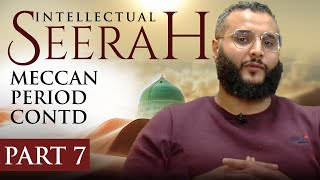 Intellectual Seerah | Part 7 - Meccan Period Contd