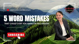 5 Word Mistakes That Could Cost You Marks in PSLE English