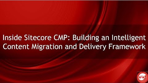 Inside Sitecore CMP Building an Intelligent Content Migration and Delivery Framework