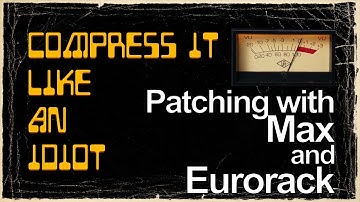 Compress It Like An Idiot - Max and Modular