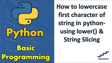 How to lowercase first character of string in python-using lower() & String Slicing