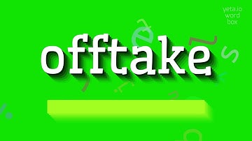 How to say "offtake"! (High Quality Voices)