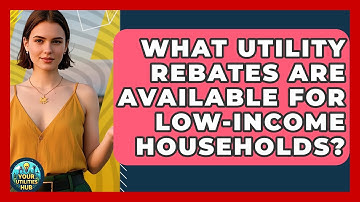 What Utility Rebates Are Available for Low-Income Households? | Your Utilities Hub