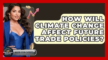 How Will Climate Change Affect Future Trade Policies? - Macroecon Experts