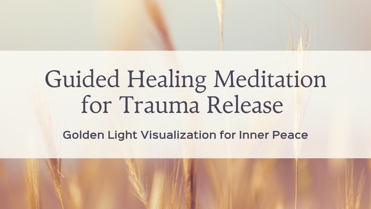 Guided Healing Meditation for Trauma Release | Golden Light ...