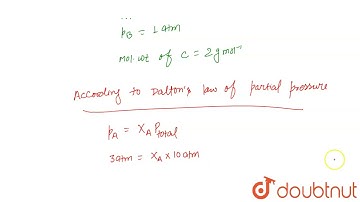 A gaseous mixture of three gases A, B and C has a pressure of 10 atm. The total number of moles ...