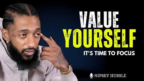 Focus and Value Yourself - Nipsey Hussle Motivational Speech