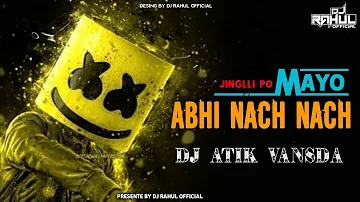 JINGLLI JINGLLI PO ABHI NACH NACH ( MAYO ) DJ ATIK VANSDA DJ RAHUL OFFICIAL