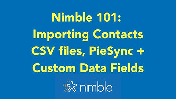 Nimble 101: Importing Contacts CSV files, PieSync + Custom Data Fields