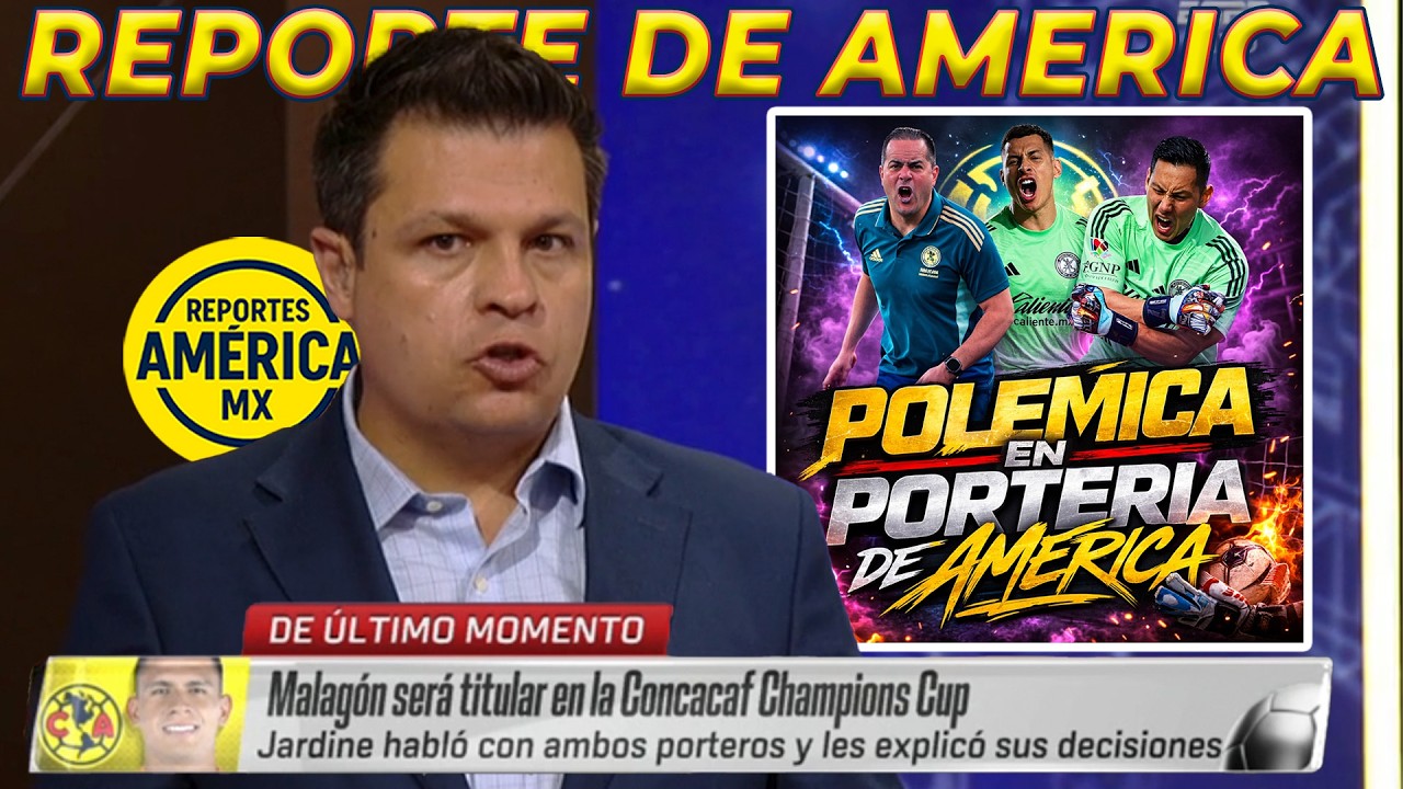 Reporte de América: ¡POLEMICA! Cota TITULAR en La Liga y Malagón en CONCACHAMPION | Jardine INDECISO