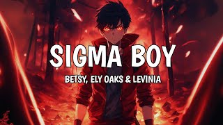 Sigma Boy Song - Betsy, Ely oaks \u0026 Levinia (with Lyrics)